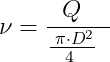 Latex formula combinada (IV) e (V) : \nu = { Q \;\; \over { \; \pi \cdot D^2 \over 4 \; } \;\;}